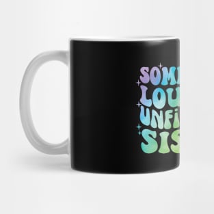 Somebody's Loud Ass Unfiltered Sister Mug